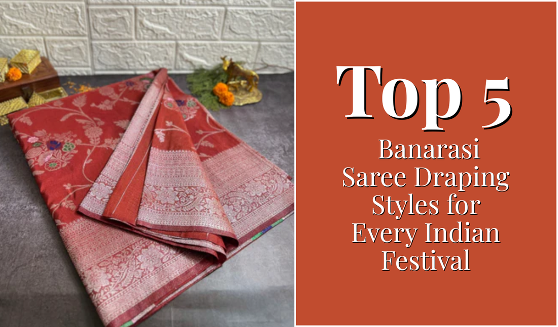 Top 5 Banarasi Saree Draping Styles for Every Indian Festival