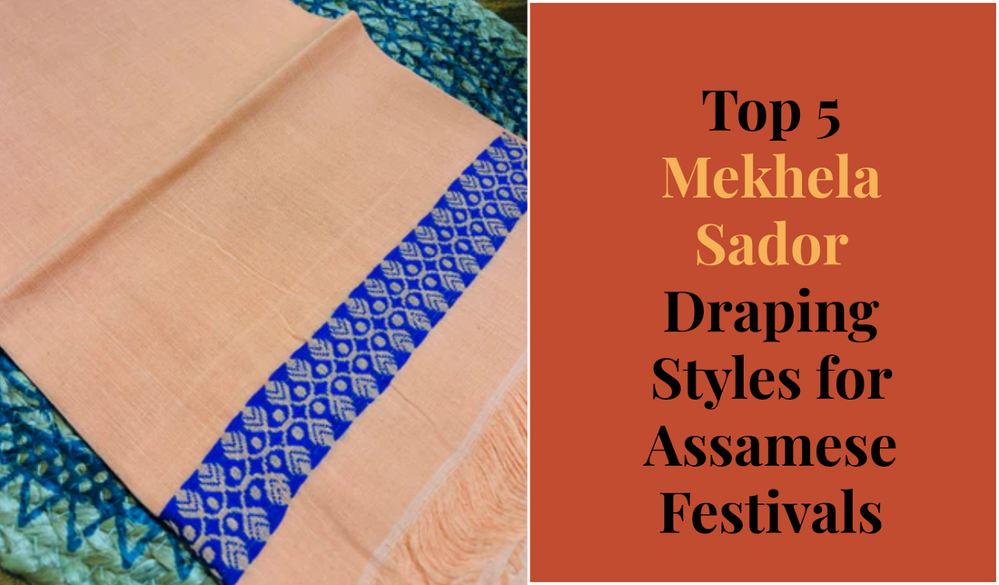 Top 5 Mekhela Sador Draping Styles for Assamese Festivals